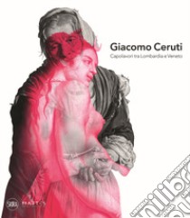 Giacomo Ceruti. Capolavori tra Lombardia e Veneto libro di Ceretti F. (cur.)