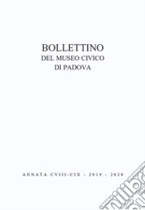 Bollettino musei civici Padova. Vol. 108-109 libro