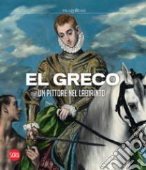 El Greco. Un pittore nel labirinto. Ediz. a colori libro di García Castro J. A. (cur.); Martínez-Burgos García P. (cur.)