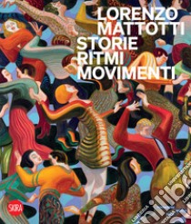 Lorenzo Mattotti. Storie ritmi movimenti. Ediz. illustrata libro di Gazzotti M. (cur.)