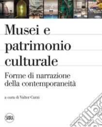 Musei e patrimonio culturale. Forme di narrazione della contemporaneità libro di Curzi V. (cur.)