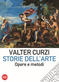 Storie dell'arte. Opere e metodi libro di Curzi Valter