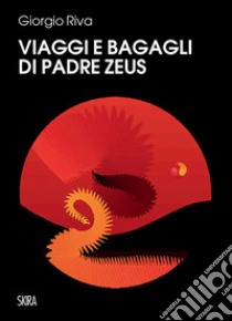 Viaggi e bagagli di padre Zeus libro di Riva Giorgio