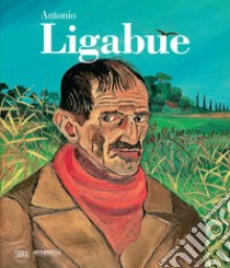 Antonio Ligabue. Ediz. illustrata libro di Villanti F. (cur.)