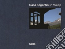 Casa Segantini in Maloja. Ediz. italiana, inglese e tedesca libro di Segantini D. (cur.)