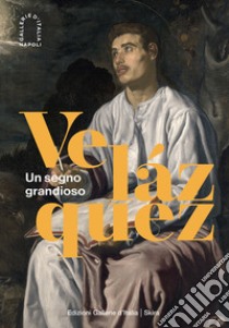 Velázquez. Un segno grandioso. Ediz. illustrata libro di Denunzio A. E. (cur.); Porzio G. (cur.); Sobrino Ralston D. (cur.)