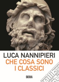 Che cosa sono i classici libro di Nannipieri Luca