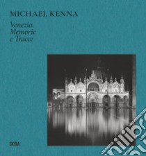 Michael Kenna Venezia. Memorie e tracce. Ediz. illustrata libro di Parmiggiani S. (cur.)