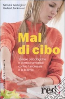 Mal di cibo. Terapie psicologiche e comportamentali contro l'anoressia e la bulimia libro di Gerlinghoff Monika - Backmund Herbert