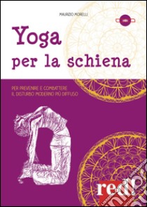 Yoga per la schiena. Per prevenire e combattere il disturbo moderno più diffuso. DVD libro di Morelli Maurizio