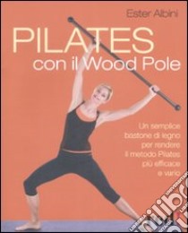Pilates con il Wood Pole libro di Albini Ester
