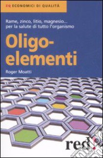 Oligoelementi libro di Moatti Roger