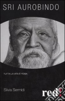 Sri Aurobindo libro di Sermidi Silvia