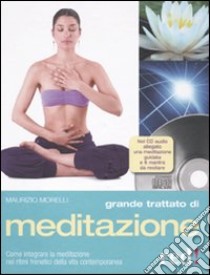 Grande trattato di meditazione. Ediz. illustrata. Con CD Audio libro di Morelli Maurizio