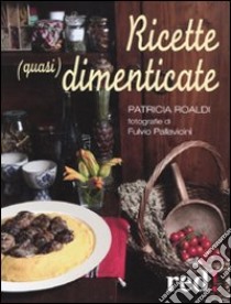 Ricette (quasi) dimenticate libro di Roaldi Patricia