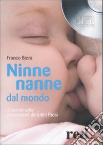 Ninne nanne dal mondo. «Canti di culla» provenienti da tutti i paesi. Con CD Audio libro di Brera Franco