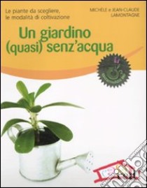 Un Giardino (quasi) senz'acqua libro di Lamontagne Jean-Claude