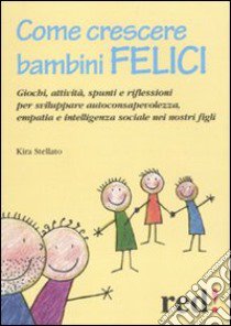 Come crescere bambini felici libro di Stellato Kira