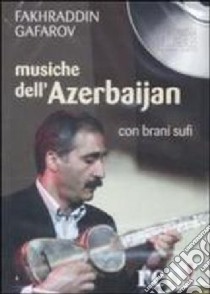 Musiche dell'Azerbaijan. Con brani sufi. CD Audio libro di Gafarov Fakhraddin