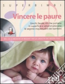 Vincere le paure. Giochi; favole; riti che portano in superficie e sdrammatizzano le segrete inquietudini dei bambini. Con CD Audio libro