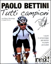 Tutti campioni libro di Bettini Paolo - Bonarrigo Marco - Porcai Giulio