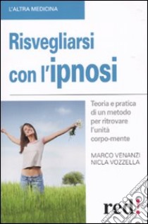 Risvegliarsi con l'ipnosi libro di Venanzi Marco - Vozzella Nicla