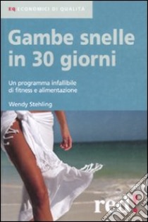 Gambe snelle in 30 giorni. Un programma infallibile di fitness e alimentazione libro di Stehling Wendy