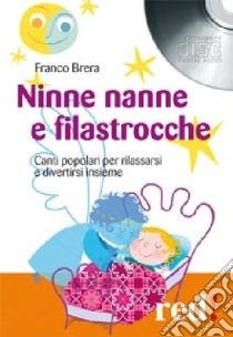 Ninne nanne e filastrocche. Canti popolari per rilassarsi e divertirsi insieme. Cd Audio libro di Brera Franco