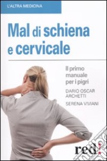 Mal di schiena e cervicale. Il primo manuale per pigri libro di Viviani Serena; Archetti Dario O.