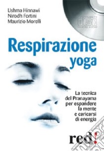 Respirazione yoga. La tecnica del Pranayama per espandere la mente e caricarsi di energia. Audiolibro. CD Audio  di Morelli Maurizio; Hinnawi Ushma; Fortini Nirodh