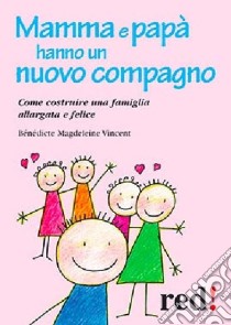 Mamma e papà hanno un nuovo compagno. Come costruire una famiglia allargata felice libro di Vincent Bénédicte M.