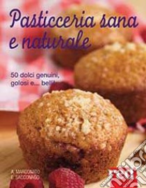 Pasticceria sana e naturale libro di Marconato Anna; Sacconago Emanuela