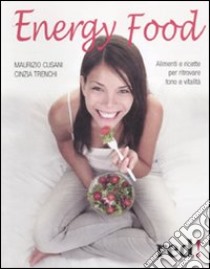 Energy food. Alimenti e ricette per ritrovare tono e vitalità libro di Cusani Maurizio - Trenchi Cinzia