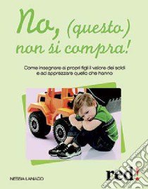 No, (questo) non si compra! libro di Laniado Nessia