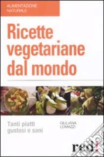 Ricette vegetariane dal mondo libro di Lomazzi Giuliana