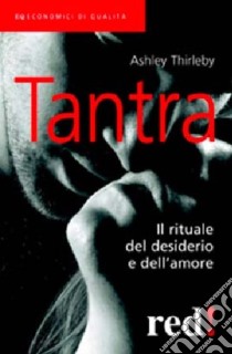 Tantra. Il rituale del desiderio e dell'amore libro di Thirleby Ashley