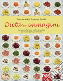 Dieta per immagini. Ediz. illustrata libro di Noli Francesca; Donghi Emanuela