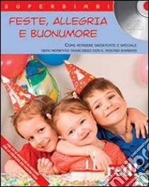 Feste, allegria e buonumore. Come rendere divertente e speciale ogni momento trascorso con il nostro bambino. Con CD Audio libro