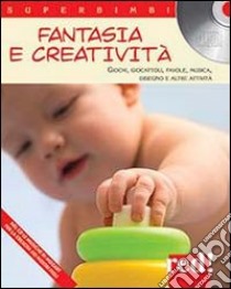 Fantasia e creatività. Giochi, giocattoli, favole, musica, disegno e altre attività. Con CD Audio libro