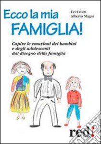 Ecco la mia famiglia! libro di Crotti Evi; Magni Alberto