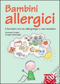 Bambini allergici. L'incontro tra un allergologo e una mamma libro di Garberoglio Giorgia; Cavagni Giovanni