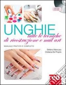 Unghie. Tutte le tecniche di ricostruzione e nail art. Con DVD libro di Mancuso Stefano; De Propris Cristiana