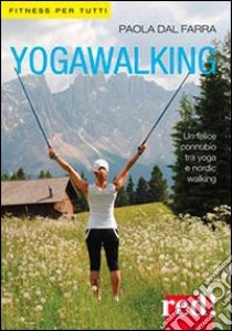 Yogawalking. Ediz. illustrata libro di Dal Farra Paola