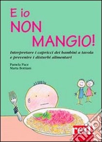 E io non mangio! libro di Pace Pamela; Bottiani Marta