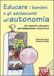 Educare i bambini all'autonomia. Per aiutarli a crescere sereni e sicuri di sé libro di Bujon Stéphanie; Einfalt Laurence