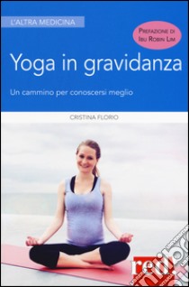 Yoga in gravidanza. Un cammino per conoscersi meglio. Ediz. illustrata libro di Florio Cristina