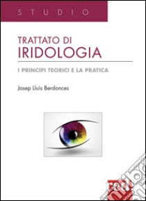 Trattato di iridologia. I principi teorici e la pratica libro di Berdonces Josep Lluís