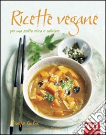 Ricette vegane. Per una scelta etica e salutare libro di Gulin Dunja