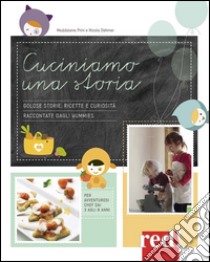 Cuciniamo una storia. Golose storie, ricette e curiosità raccontate dagli Yummies libro di Prini Maddalena; Dehmer Nicola