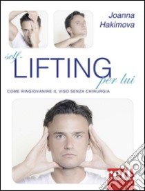 Self-lifting per lui. Come ringiovanire il viso senza chirurgia libro di Hakimova Joanna